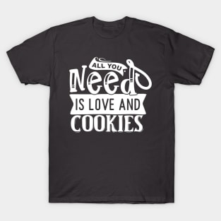 All you need is love and cookies T-Shirt